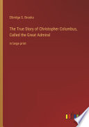 Cover of The True Story of Christopher Columbus, Called the Great Admiral