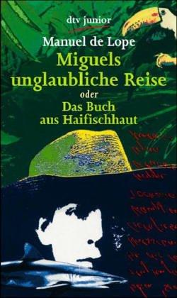 Cover of Miguels unglaubliche Reise oder das Buch aus Haifischhaut. ( Ab 14 Jahre)