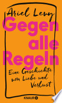 Cover of Gegen alle Regeln: Eine Geschichte von Liebe und Verlust