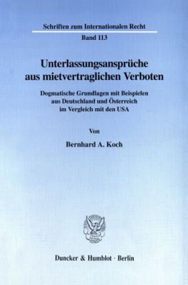 Cover of Unterlassungsansprüche aus mietvertraglichen Verboten. Dogmatische Grundlagen mit Beispielen aus Deutschland und Österreich im Vergleich mit den USA. (Schriften zum Internationalen Recht; SIR 113)