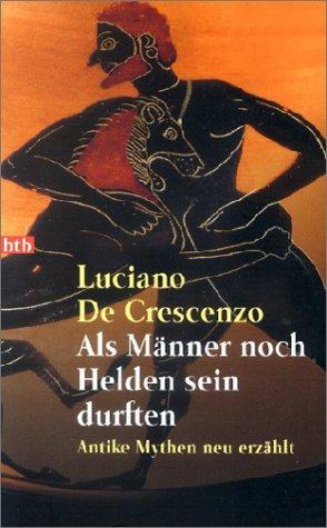 Cover of Als Männer noch Helden sein durften. Antike Mythen neu erzählt