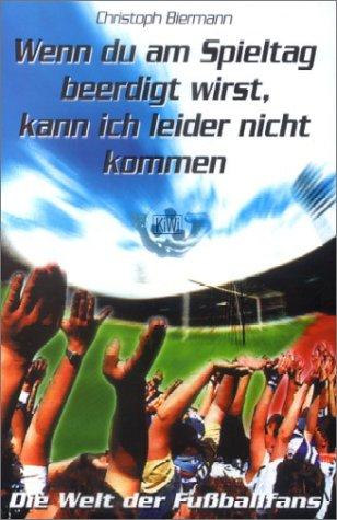 Cover of Wenn du am Spieltag beerdigt wirst, kann ich leider nicht kommen. Die Welt der Fußballfans