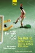 Cover of Der Ball ist rund, damit das Spiel die Richtung ändern kann. Wie moderner Fußball funktioniert.