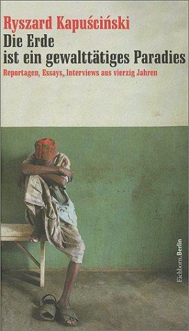 Cover of Die Erde ist ein gewalttätiges Paradies. Reportagen, Essays, Interviews aus vierzig Jahren