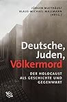 Cover of Deutsche, Juden, V olkermord: der Holocaust als Geschichte und Gegenwart. Konrad Kwiet zum 65. Geburtstag gewidmet