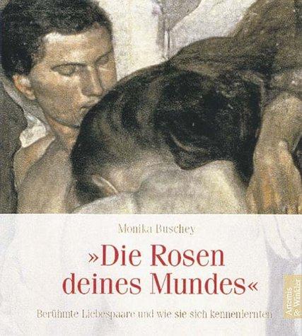 Cover of Die Rosen deines Mundes. Berühmte Liebespaare und wie sie sich kennenlernten
