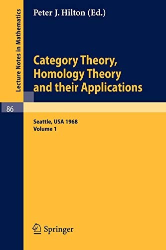 Cover of Category Theory, Homology Theory and Their Applications. Proceedings of the Conference Held at the Seattle Research Center of the Battelle Memorial ... 1968