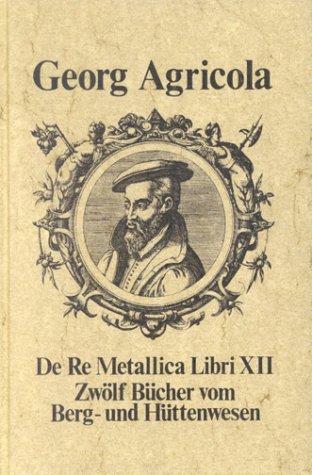 Cover of De Re Metallica Libri XII. Zwölf Bücher vom Berg- und Hüttenwesen