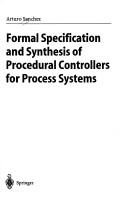 Cover of Formal specification and synthesis of procedural controllers for process systems