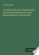 Cover of A Journal of the Life, Gospel Labours, and Christian Experiences of that Faithful Minister of Jesus Christ