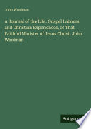 Cover of A Journal of the Life, Gospel Labours and Christian Experiences, of That Faithful Minister of Jesus Christ, John Woolman