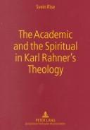 Cover of The Academic And The Spiritual In Karl Rahner's Theology