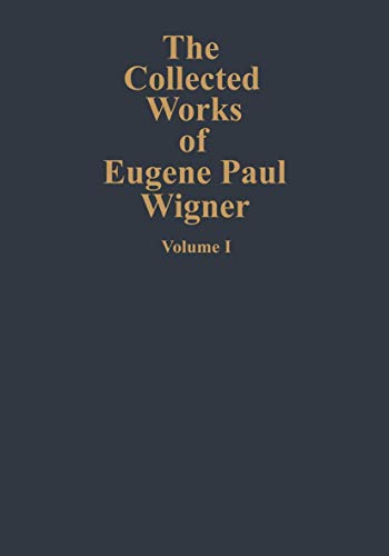 Cover of The Collected Works of Eugene Paul Wigner: The Scientific Papers: Volume 1 - 1. A Biographical Sketch / 2. Applied Group Theory 1926-1935. / 3. The Mathematical Papers