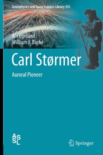 Cover of Carl Størmer: Auroral Pioneer (Astrophysics and Space Science Library Book 393)