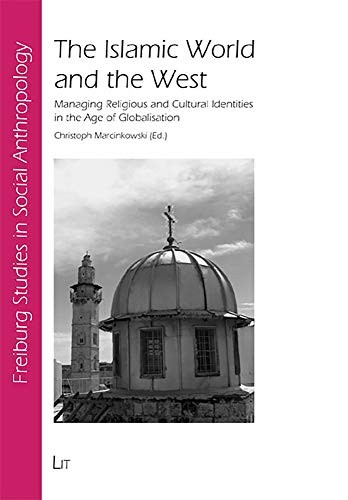 Cover of The Islamic World and the West: Managing Religious and Cultural Identities in the Age of Globalisation (Freiburg Studies in Social Anthropology / Freiburger Sozialanthropologische Studien)