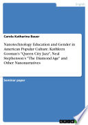 Cover of Nanotechnology Education and Gender in American Popular Culture. Kathleen Goonan’s "Queen City Jazz", Neal Stephenson’s "The Diamond Age" and Other Nanonarratives