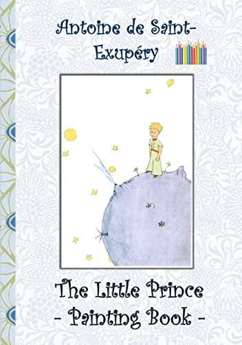 Cover of The Little Prince - Painting Book: Le Little Prince, Colouring Book, coloring, crayons, coloured pencils colored, Children's books, children, adults, ... old, present, gift, primary school, prescho