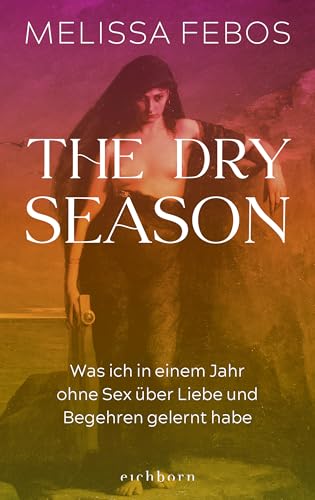 Cover of The Dry Season: Was ich in einem Jahr ohne Sex über Liebe und Begehren gelernt habe