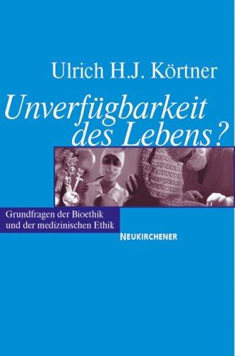 Cover of Unverfügbarkeit des Lebens? Grundfragen der Bioethik und der medizinischen Ethik