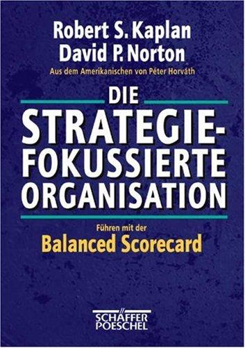 Cover of Die strategiefokussierte Organisation. Führen mit der Balanced Scorecard