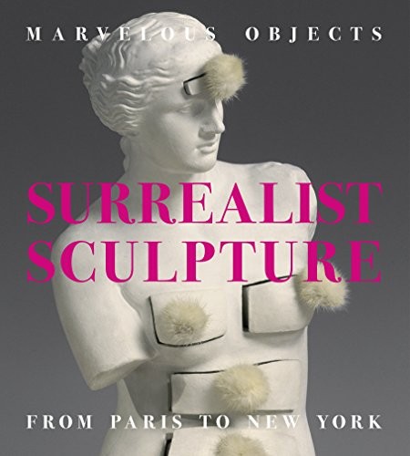 Cover of Marvelous Objects: Surrealist Sculpture from Paris to New York
