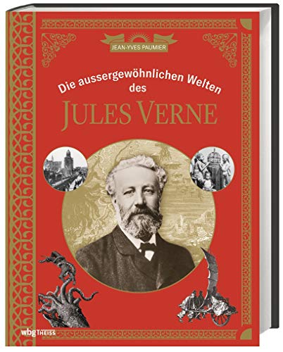 Cover of Die außergewöhnlichen Welten des Jules Verne. Auf den Spuren von Kapitän Nemo und Phileas Fogg: ein Atlas literarischer Orte. Fast wahre Reiseberichte: So schrieb Jules Vernes seine Bücher