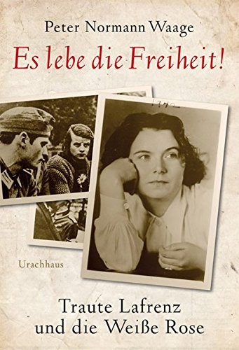 Cover of Es lebe die Freiheit! : Traute Lafrenz und die Weiße Rose