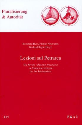 Cover of Lezioni sul Petrarca: die Rerum vulgarium fragmenta in Akademivortr agen des 16. Jahrhunderts