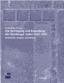 Cover of Die Verfolgung und Ermordung der Hamburger Juden 1933 - 1945: Geschichte, Zeugnis, Erinnerung