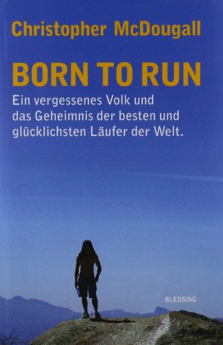Cover of Born to run: Ein vergessenes Volk und das Geheimnis der besten und glücklichsten Läufer der Welt