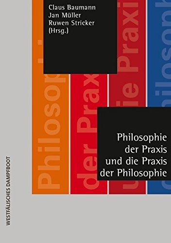 Cover of Philosophie der Praxis und die Praxis der Philosophie