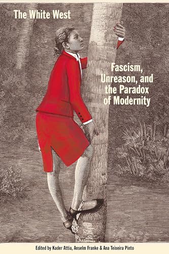 Cover of The White West: Fascism, Unreason, and the Paradox of Modernity