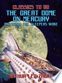 Cover of The Great Dome On Mercury And When The Sleepers Woke