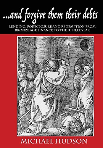 Cover of ...and Forgive Them Their Debts: Lending, Foreclosure and Redemption from Bronze Age Finance to the Jubilee Year (Tyranny of Debt)