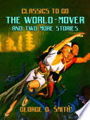 Cover of The World-Mover & Two More Stories