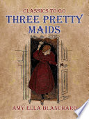 Cover of Three Pretty Maids