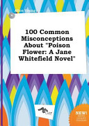 Cover of 100 Common Misconceptions about Poison Flower
