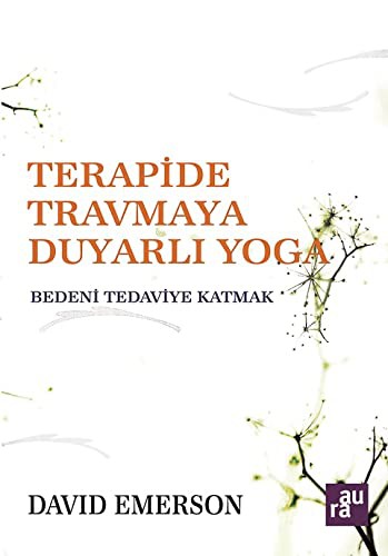 Cover of Terapide Travmaya Duyarli Yoga; Bedeni Tedaviye Katmak