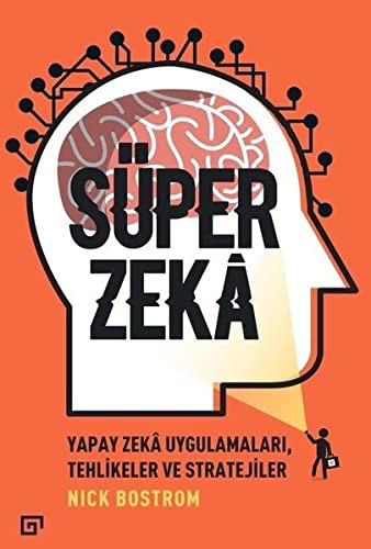 Cover of Süper Zeka; Yapay Zeka Uygulamalari Tehlikeler ve Stratejiler