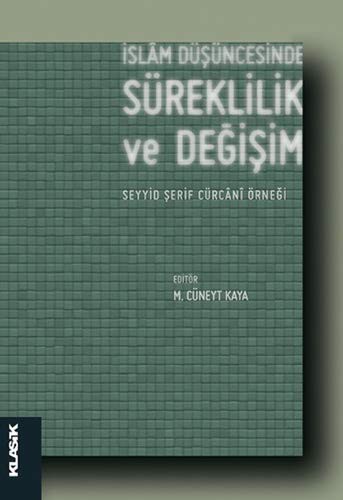 Cover of Islâm Düsüncesinde Süreklilik ve Degisim - Seyyid Serif Cürcânî Örnegi