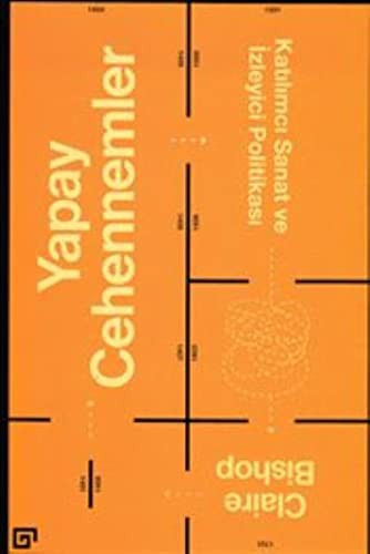Cover of Yapay Cehennemler; Katilimci Sanat ve Izleyici Politikasi
