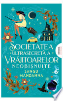 Cover of Societatea ultrasecretă a vrăjitoarelor neobişnuite - Editura Nemira
