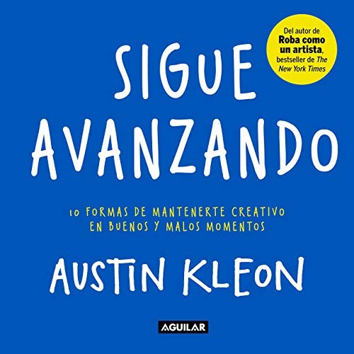 Cover of Sigue Avanzando 10 Formas para Mantenerse Creativo en Buenos y Malos Momentos / Keep Going