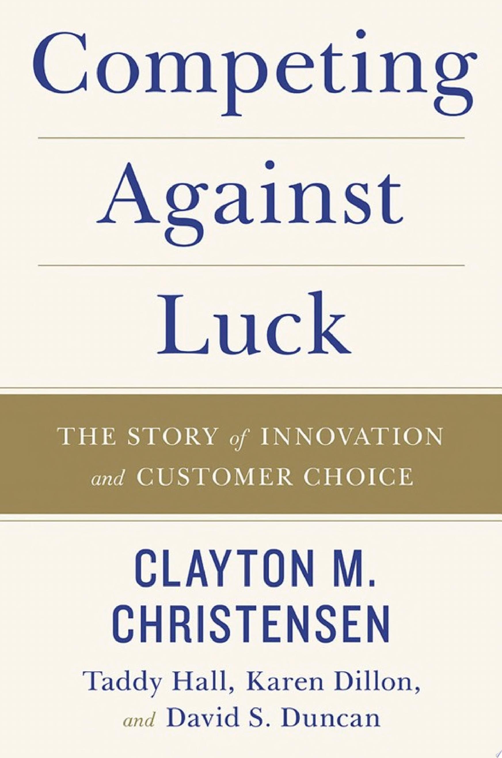 Cover of Competing Against Luck: The Story of Innovation and Customer Choice