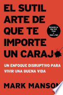 Cover of El Sutil Arte de Que Te Importe Un Caraj*: Un Enfoque Disruptivo Para Vivir Una Buena Vida