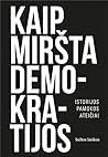 Cover of Kaip miršta demokratijos: istorijos pamokos ateičiai