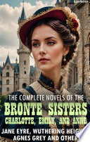 Cover of The complete novels of the Brontë sisters— Charlotte, Emily, and Anne. Illustrated