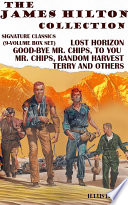 Cover of The James Hilton Collection. Signature Classics (9-Volume Box Set), Lost Horizon, Good-Bye Mr. Chips, To You, Mr. Chips , Random Harvest, Terry and others