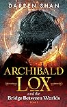 Cover of Archibald Lox and the Bridge Between Worlds