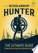 Cover of Scholarship Hunter: The Ultimate Guide